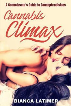 Paperback Cannabis Climax - The Connoisseur's Guide to Cannaphrodisiacs Book