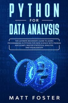 Paperback Python for Data Analysis: The Ultimate Beginner's Guide To Learn Programming In Python For Data Science With Pandas And Numpy, Master Statistica Book