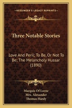 Paperback Three Notable Stories: Love And Peril; To Be, Or Not To Be; The Melancholy Hussar (1890) Book