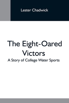 Paperback The Eight-Oared Victors; A Story Of College Water Sports Book