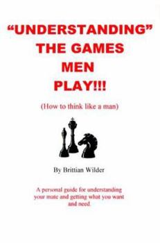 Paperback "Understanding" the Games Men Play!!!: (How to Think Like a Man) Book