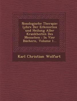 Paperback Nosologische Therapie: Lehre Der Erkenntnu &#65059;und Heilung Aller Krankheiten Des Menschen: In Vier Büchern, Volume 1... Book