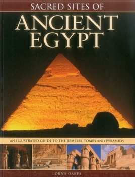 Paperback Sacred Sites of Ancient Egypt: The Illustrated Guide to the Temples, Tombs and Pyramids Book