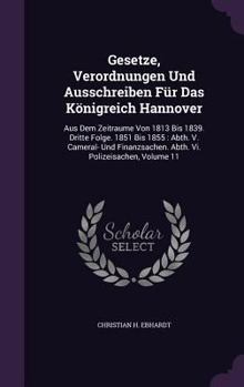 Hardcover Gesetze, Verordnungen Und Ausschreiben Für Das Königreich Hannover: Aus Dem Zeitraume Von 1813 Bis 1839. Dritte Folge. 1851 Bis 1855: Abth. V. Cameral Book