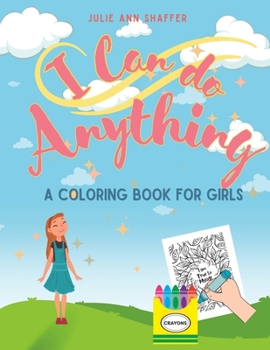 Paperback I Can Do Anything, A Coloring Book For Girls: Helping Girls Build Confidence Book