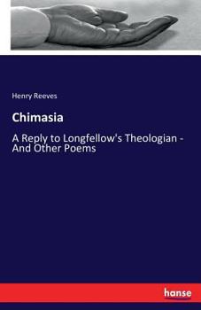 Chimasia: A Reply to Longfellow's Theologian and Other Poems