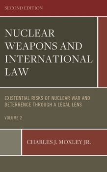 Nuclear Weapons and International Law: Existential Risks of Nuclear War and Deterrence Through a Legal Lens