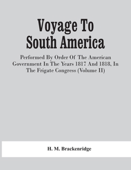 Paperback Voyage To South America, Performed By Order Of The American Government In The Years 1817 And 1818, In The Frigate Congress (Volume Ii) Book