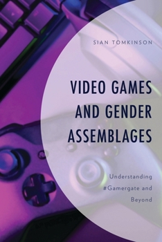 Paperback Video Games and Gender Assemblages: Understanding #Gamergate and Beyond Book