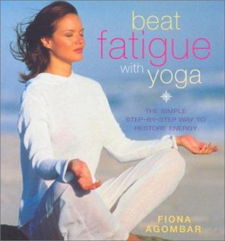 Paperback Beat Fatigue with Yoga: The Simple Step-By-Step Way to Restore Energy Book