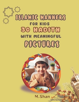 Paperback Islamic manners for kids, 30 hadith with meaningful pictures Book