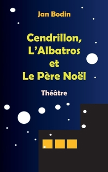 Paperback Cendrillon, l'Albatros et le père Noël: Théâtre [French] Book