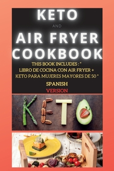 Paperback Keto and Air Fryer Cookbook: This Book Includes: Libro de Cocina Con Air Fryer + Keto Para Mujeres Mayores de 50 [Spanish] Book