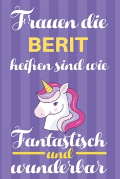 Paperback Notizbuch: Frauen Die Berit Hei?en Sind Wie Einh?rner (Blankonotizbuch mit Inhaltsverzeichnis und Seitenzahlen zum Selbstgestalte [German] Book
