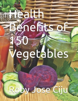 Health Benefits of 150 Vegetables