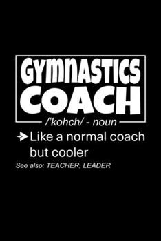 Paperback Gymnastics Coach: Lined Journal, 120 Pages, 6x9 Sizes, Funny Gymnastics Coach Definition Notebook Gift for Team Coaches Book