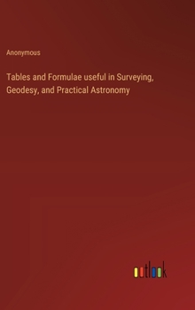 Hardcover Tables and Formulae useful in Surveying, Geodesy, and Practical Astronomy Book