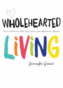 Paperback Wholehearted Living: Five-Minute Reflections for Modern Moms Book