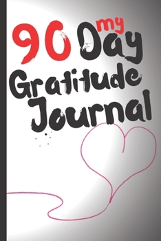 90 Day Gratitude Journal for Women : Be Grateful for Just 5 Things Everyday and Change Your Life for the Better - 1 Year/52 Weeks to Practice Gratitude Daily - Perfect Gift 107 Pages 6 X9