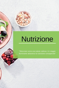 Paperback Nutrizione: "Sbocciare verso una salute radiosa." [Italian] Book