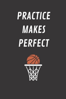 Practice Makes Perfect: Basketball Journal with 110 Pages in 6x9 Size