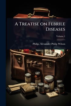 A Treatise on Febrile Diseases