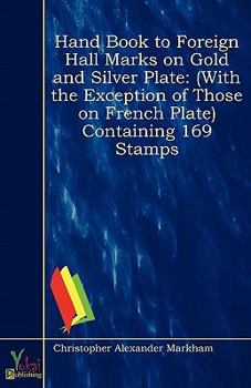 Paperback Hand Book to Foreign Hall Marks On Gold and Silver Plate: (With the Exception of Those On French Plate) Containing 169 Stamps Book