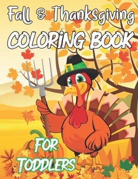 Paperback Fall & Thanksgiving Coloring Book For Toddlers: A Collection Of Fun And Easy Thanksgiving Coloring Pages For Kids Ages 2-5 Book