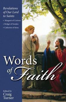 Paperback Words of Faith: Revelations of Our Lord to Saints Margaret of Cortona, Bridget of Sweden and Catherine of Siena Book