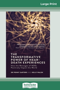 Paperback The Transformative Powers of Near Death Experiences: How the Messages of NDEs Positively Impact the World (16pt Large Print Edition) [Large Print] Book