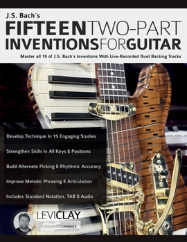 Paperback J.S. Bach's Fifteen Two-Part Inventions For Guitar: Master all 15 of J.S. Bach's Inventions With Live-Recorded Duet Backing Tracks Book