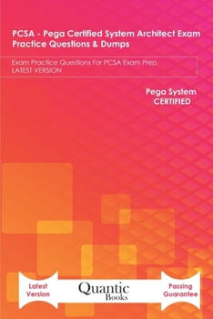 Paperback PCSA - Pega Certified System Architect Exam Practice Questions & Dumps: Exam Practice Questions For PCSA Exam Prep LATEST VERSION Book