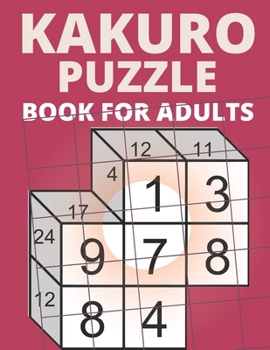 Kakuro Puzzle Book For Adults: 200 Kakuro Cross Sums Logic Games and Solutions For Seniors - Volume 3