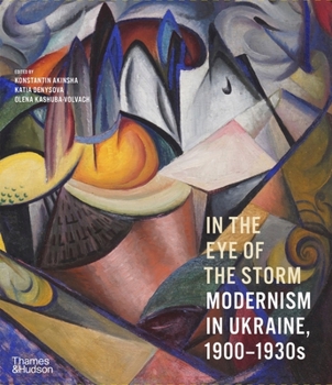 Hardcover In the Eye of the Storm: Modernism in Ukraine, 1900-1930s Book