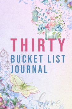 Paperback Thirty Bucket List Journal: 100 Bucket List Guided Journal Gift For 30th Birthday For Women Turning 30 Years Old 6x9" Book