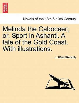 Paperback Melinda the Caboceer; Or, Sport in Ashanti. a Tale of the Gold Coast. with Illustrations. Book