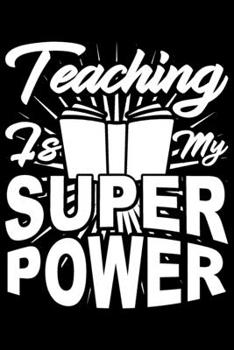 Paperback Teaching Is My Super Power: Teaching Is My Super Power Gift 6x9 Journal Gift Notebook with 125 Lined Pages Book