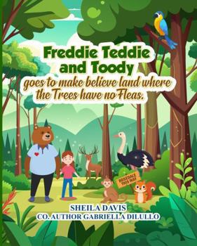 Paperback Freddie Teddie and Toody goes to make believe land where the Trees have no Fleas Book