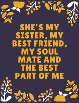 Paperback She's my sister, my best friend, my soul mate and the best part of me: Sister journal book - Best Gift For Sister - Journal For Cute Sister - 120 Page Book