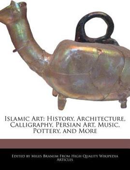 Paperback Islamic Art: History, Architecture, Calligraphy, Persian Art, Music, Pottery, and More Book