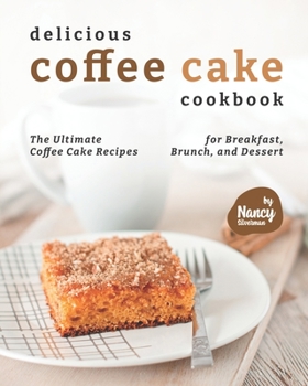 Paperback Delicious Coffee Cake Cookbook: The Ultimate Coffee Cake Recipes for Breakfast, Brunch, and Dessert Book