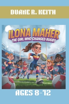 ILONA MAHER : THE GIRL WHO CHANGED RUGBY. AGES 8-12: FROM A YOUNG FAN TO AN OLYMPIC CHAMPION IN RUGBY
