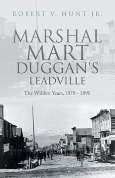 Paperback Marshal Mart Duggan's Leadville: The Wildest Years, 1878 - 1890 Book