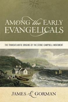 Paperback Among the Early Evangelicals: The Transatlantic Origins of the Stone-Campbell Movement Book