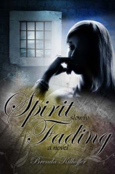 Spirit Slowly Fading: A Novel