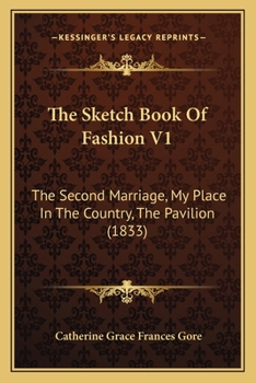 Paperback The Sketch Book Of Fashion V1: The Second Marriage, My Place In The Country, The Pavilion (1833) Book