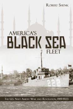 Paperback America's Black Sea Fleet: The U.S. Navy Amidst War and Revolution, 1919-1923 Book