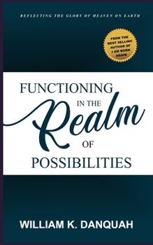 Paperback Functioning In The Realm Of Possibilities: Walking in consistent victory, Understanding the rules of faith, Commanding your way through life, Dominati Book