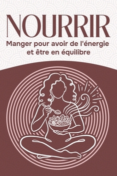 Nourrir: Manger pour avoir de l'énergie et être en équilibre (French Edition)