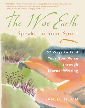 Paperback The Wise Earth Speaks to Your Spirit: 52 Lessons to Find Your Soul Voice Through Journal Writing Book